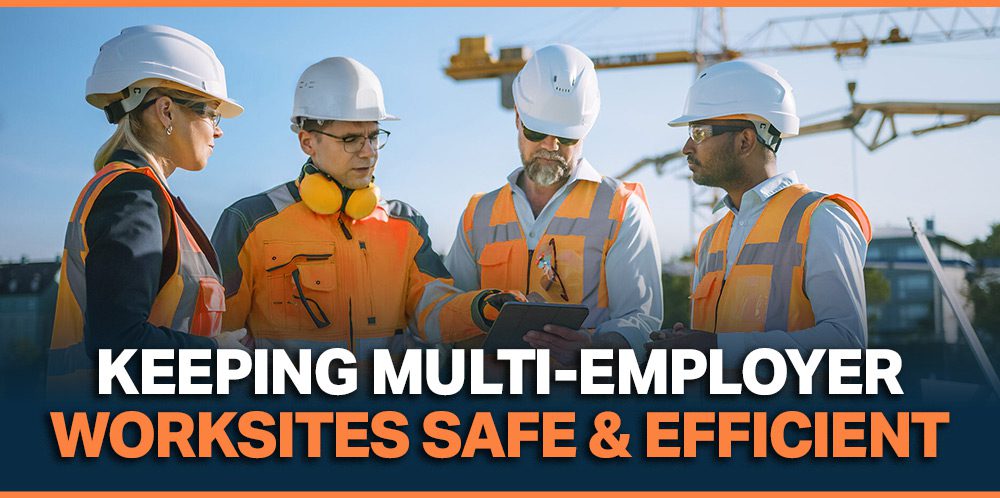 Multi Employer Worksites: How to Keep Them Safe and Efficient Safety Multi Employer Worksites: How to Keep Them Safe and Efficient Safety
