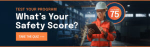 Take our free Know Your Safety Score quiz (it’ll take less than five minutes) to see how you’re doing — and how Safety Plus can help you do it even better.